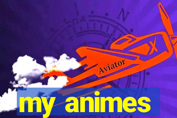 my animes